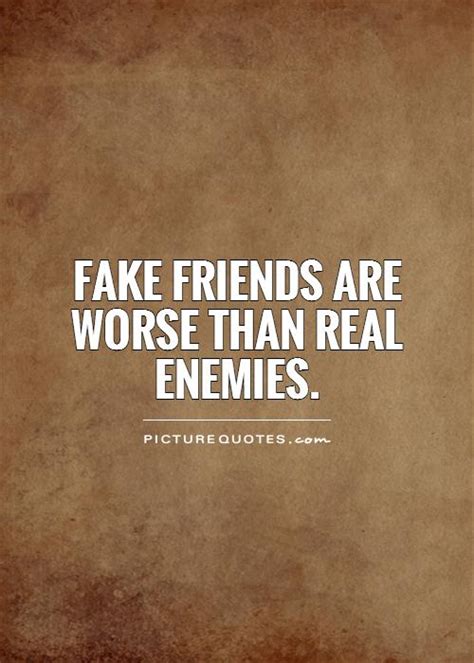 Fake Friends Are Worse Than Real Enemies Picture Quotes