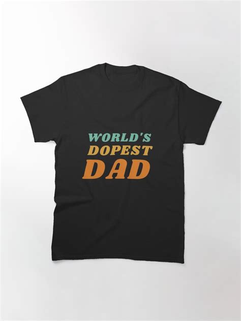 World Dopest Dad Fathers Day T Shirt By Gpsapparel Redbubble