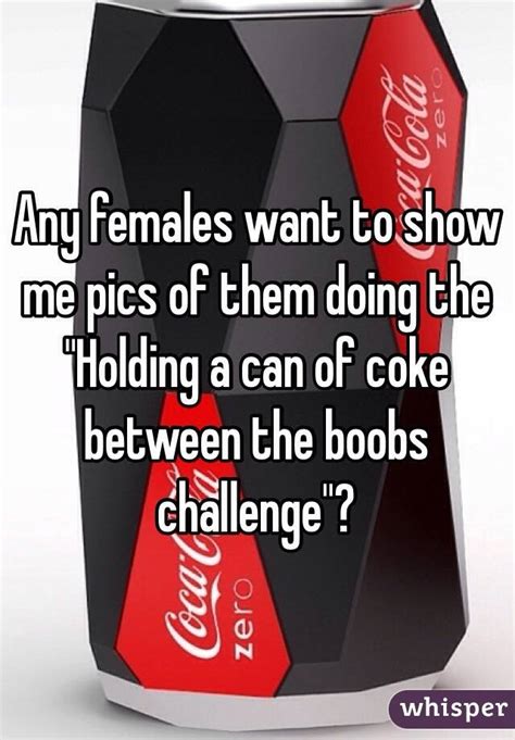 Any Females Want To Show Me Pics Of Them Doing The Holding A Can Of