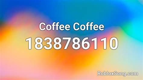Coffee Coffee Roblox Id Roblox Music Codes