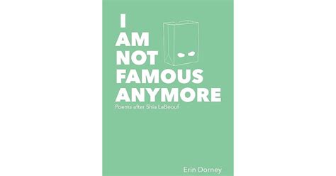 I Am Not Famous Anymore Poems After Shia Labeouf By Erin Dorney