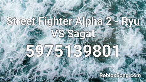 Street Fighter Alpha 2 Ryu Vs Sagat Roblox Id Roblox Music Codes