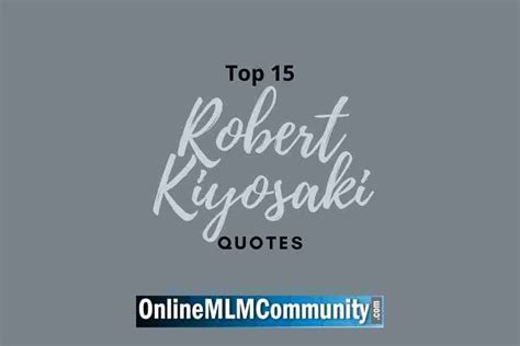 Top 15 Robert Kiyosaki Quotes Of All Time Online Mlm Community