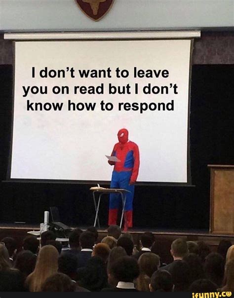 Useful Meme For You To Borrow Dont Want To Leave Ii You On Read But