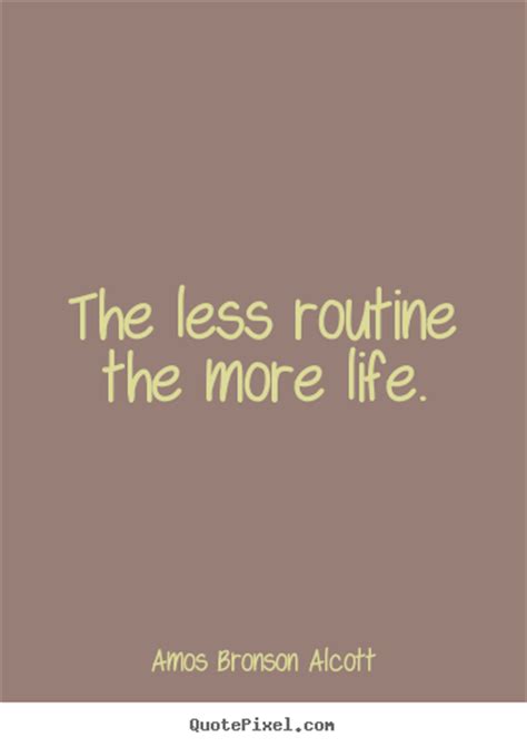 Quote About Inspirational The Less Routine The More Life