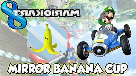 Mario Kart 8 Wii U Mirror Banana Cup Youtube