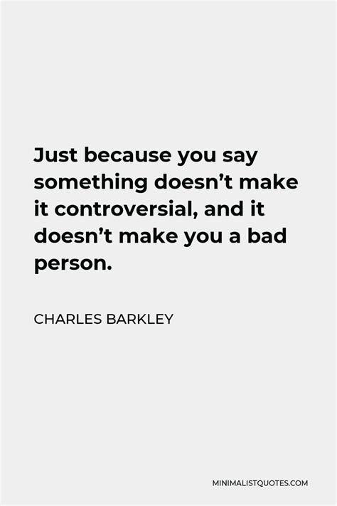 Charles Barkley Quote Just Because You Say Something Doesnt Make It