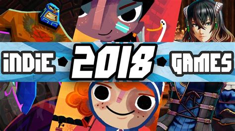 The Most Anticipated Indie Games Of 2018 Youtube