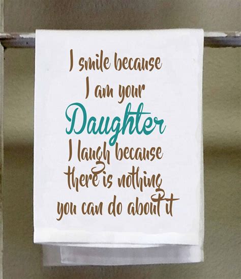 I smile because I am your Daughter I laugh because there is | Etsy