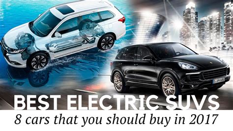 8 New Electric Suvs And Plug In Hybrid Cars To Buy In 2017 Prices