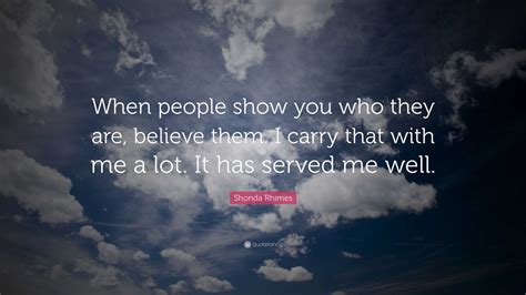 Shonda Rhimes Quote When People Show You Who They Are Believe Them