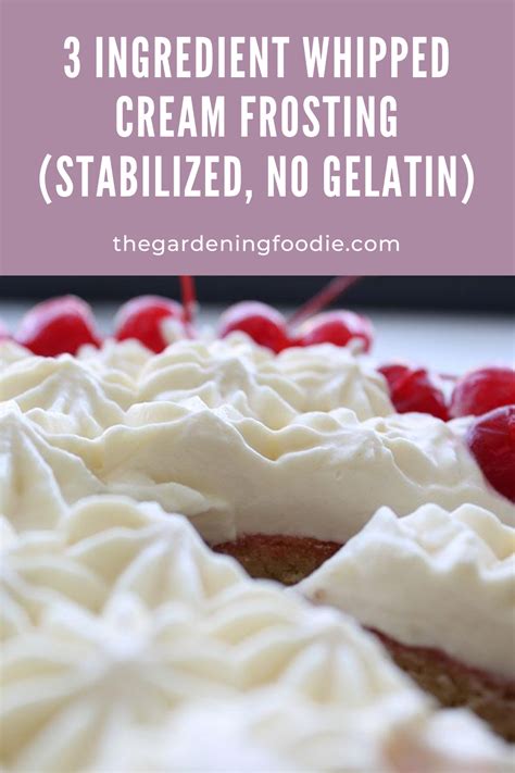 3 Ingredient Whipped Cream Frosting Stabilized No Gelatin Frosting