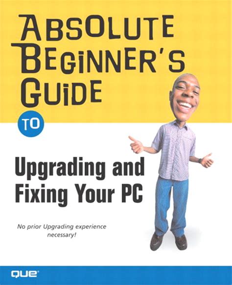 Absolute Beginners Guide To Upgrading And Fixing Your Pc Informit
