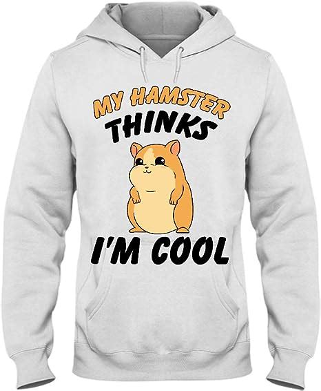 Morgan Schai My Hamster Thinks Im Cool Hoodiets Clothing