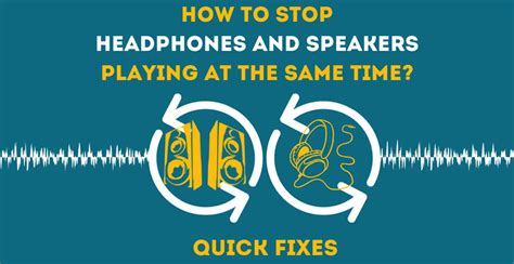 How To Stop Headphones And Speakers Playing At The Same Time
