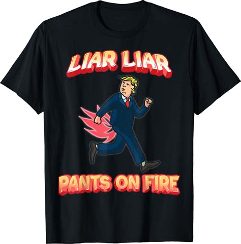 Liar Liar Pants Are On Fire Anti President Trump Election T Shirt Uk Clothing