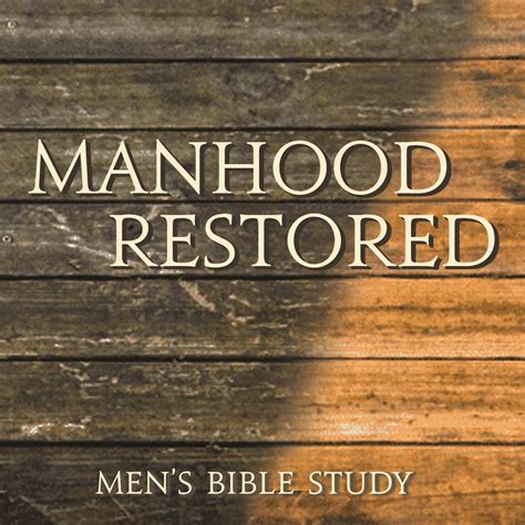 Manhood Restored Mens Bible Study Grace Community Church