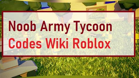 Roblox Noob Army Tycoon Codes 2022 July