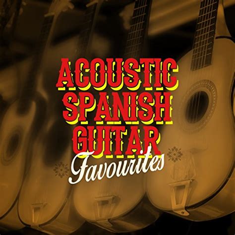 Acoustic Spanish Guitar Favourites Instrumental Guitar Music Acoustic Guitar