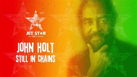 John Holt Still In Chains Official Audio Jet Star Music Youtube