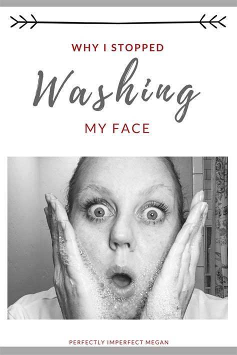 Why You Should Stop Washing Your Face — Perfectly Imperfect Megan
