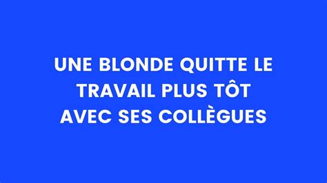 Blague du jour Une blonde et ses deux collègues quittent le travail plus tôt que d habitude