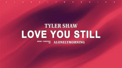 Tyler Shaw Abcdefu Lyrics Abcdefgh I Love You Still And You Know