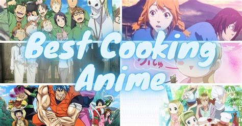 Top 11 Best Cooking Anime List Of 2023 You Will See Today