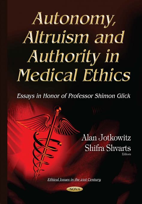 Autonomy Altruism And Authority In Medical Ethics Essays In Honor Of Professor Shimon Glick