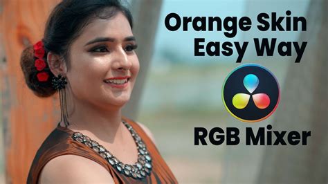 Davinci Resolve Tutorial Orange Skin Tone Rgb Mixer Youtube