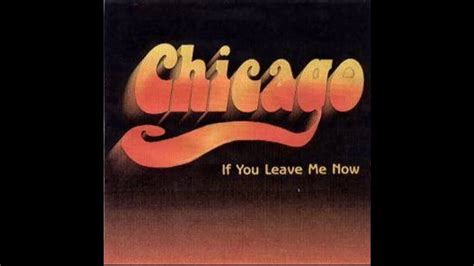 Chicago If You Leave Me Now Youtube