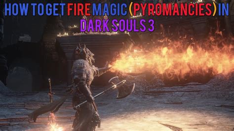 How To Get Fire Magic Pyromancies In Dark Souls 3 Youtube