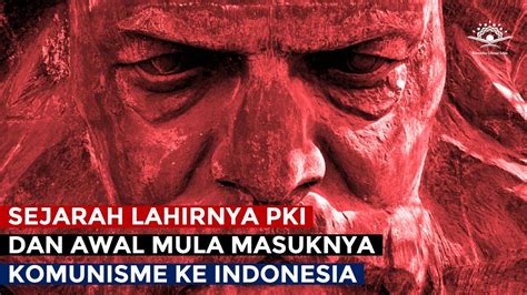Sejarah Lahirnya Pki Dan Awal Mula Masuknya Komunisme Ke Indonesia