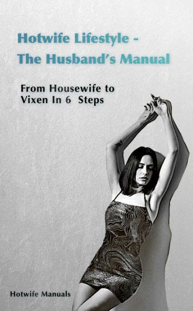 Hotwife Guide The Husbands Manual Housewife To Vixen In 6 Steps By