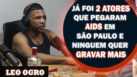 Leo Ogro Fala Dos Problemas Da Contamina O De Aids De Pessoas Do Porn Youtube