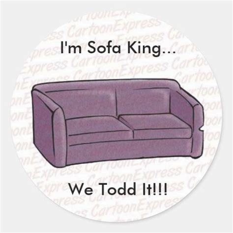 Im Sofa Kingwe Todd It Classic Round Sticker Zazzle
