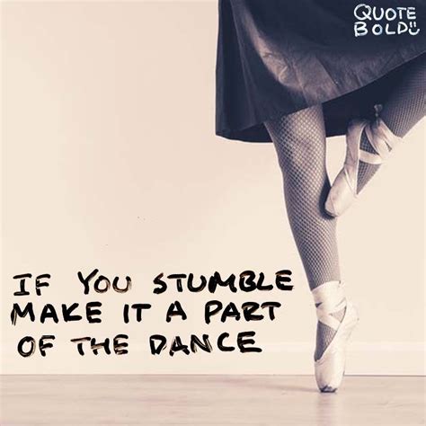 If You Stumble Make It Part Of The Dance Unknown Quotebold
