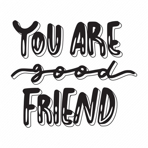 You Are Good Friend Friendship Besties Bff Friends Lettering