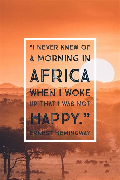 I Never Knew Of A Morning In Africa When I Woke Up That I Was Not