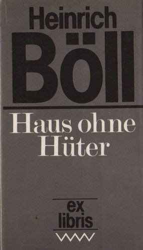 In seiner heimat köln wurde der schriftsteller immer bekannter um ab und zu zur ruhe zu kommen, kaufte er sich das haus in langenbroich. 9783353000927: Haus ohne Hüter - ZVAB - Heinrich Böll ...