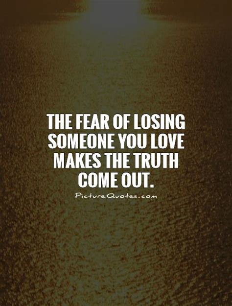 The Fear Of Losing Someone You Love Makes The Truth Come Out Picture