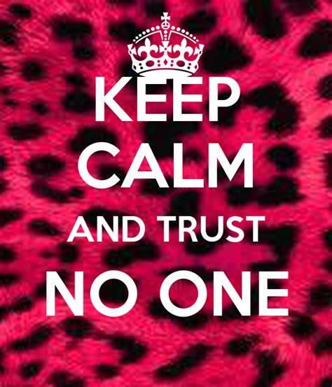 Keep Calm And Trust No One Poster Janessachristy Keep Calm O Matic