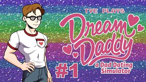 Dream Daddy Tye Searches For His Daddy 1 Youtube