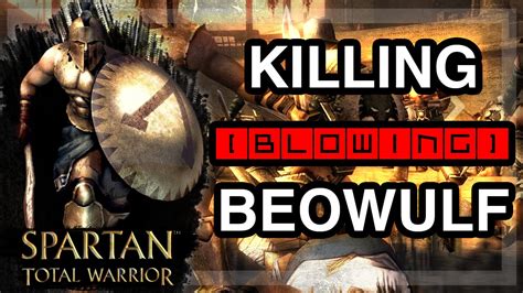 Killing Blowing Beowulf Spartan Total Warrior Episode Youtube