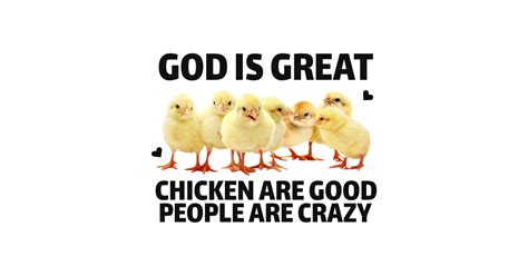 God Is Great Chicken Are Good People Crazy God Is Great Chicken Are