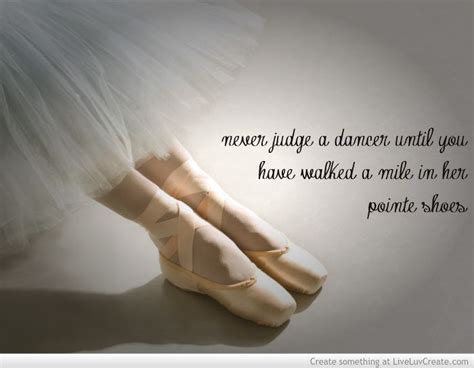 Pointe Shoe Quotes Never Judge A Dancer Until You Have Walked A Mile