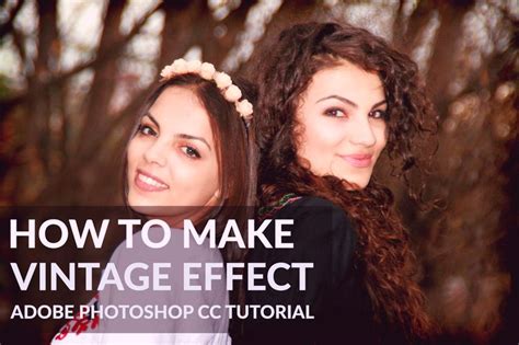 Photoshop Tutorials Photo Effects How To Make Vintage Effect In This