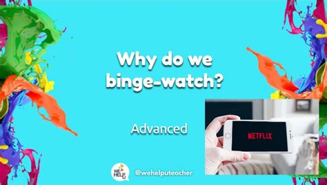 Why Do We Binge Watch Wehelpu