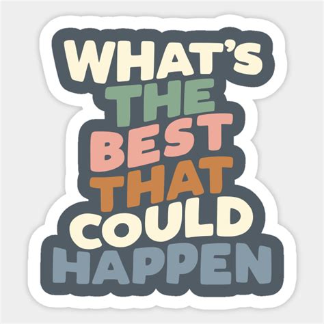 Whats The Best That Could Happen Quote Sticker Teepublic