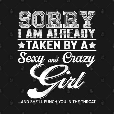 sorry i m already taken by a sexy and crazy girl sexy and crazy girl t shirt teepublic